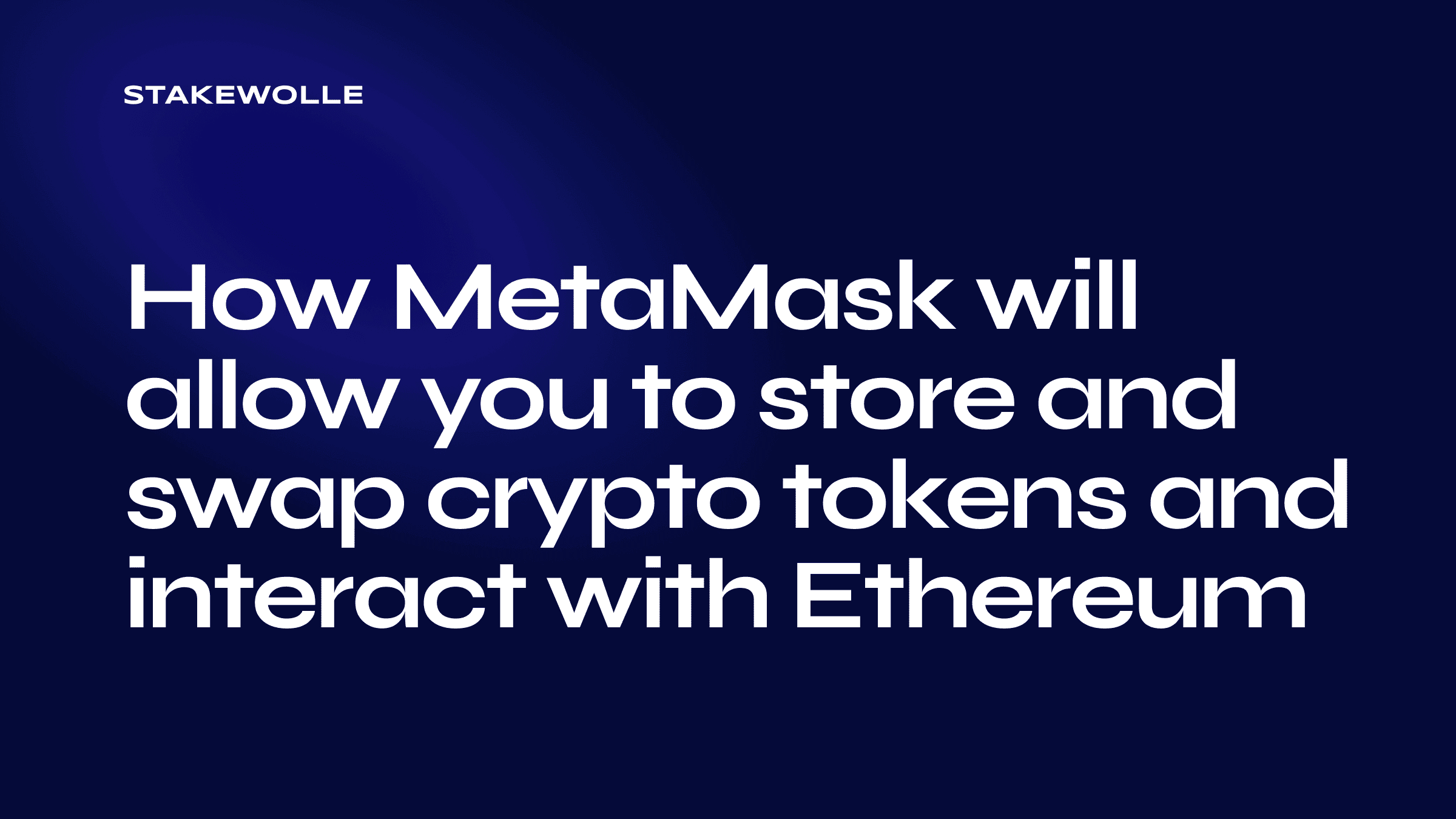 How MetaMask will allow you to store and swap crypto tokens and interact with Ethereum